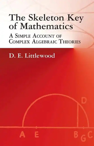 The Skeleton Key of Mathematics: A Simple Account of Complex Algebraic Theories - Paperback