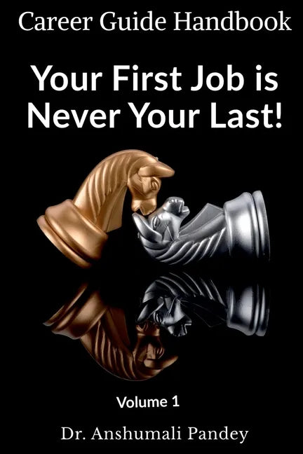 Your First Job is Never Your Last: Volume 1: Career Guide Handbook - Paperback