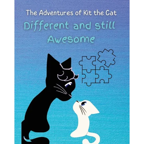Different and Still Awesome: The Adventures of Kit the Cat - Paperback