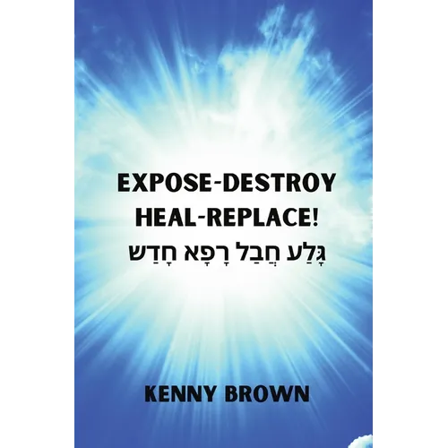 Expose- Destroy- Heal- Replace!: גָּלַע חֲבַל רָפָא &# - Paperback