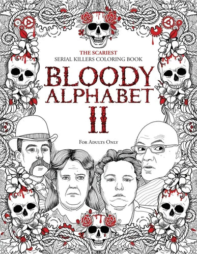 Bloody Alphabet 2: The Scariest Serial Killers Coloring Book. A True Crime Adult Gift - Full of Notorious Serial Killers. For Adults Only - Paperback