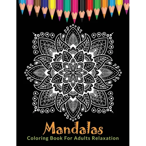 Mandalas Coloring Book For Adults Relaxation: Ultimate Mandala Coloring Book for Stress Relief, Relaxation and Meditation - Paperback