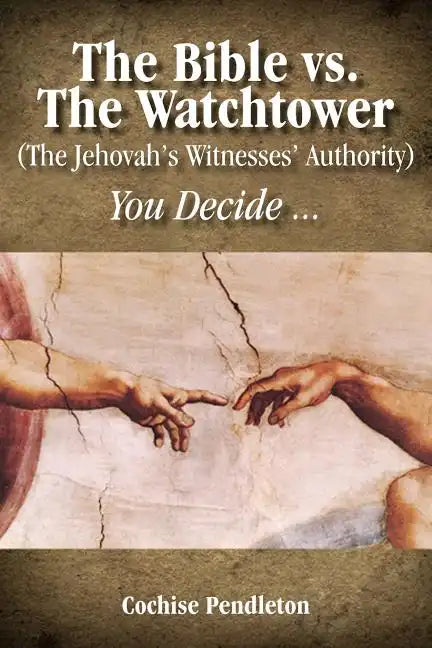 The Bible vs. the Watchtower (the Jehovah's Witnesses' Authority) - Paperback