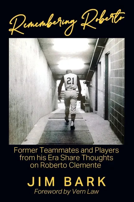 Remembering Roberto: Former Teammates and Players from his Era Share Thoughts on Roberto Clemente - Paperback