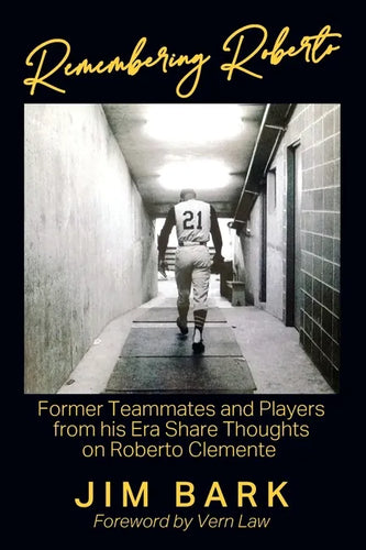 Remembering Roberto: Former Teammates and Players from his Era Share Thoughts on Roberto Clemente - Paperback