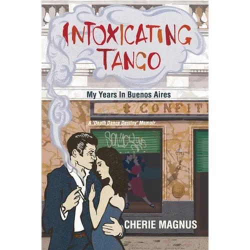 Intoxicating Tango: My Years in Buenos Aires - Paperback