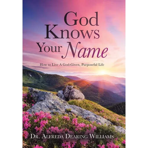 God Knows Your Name: How to Live A God-Given, Purposeful Life - Hardcover