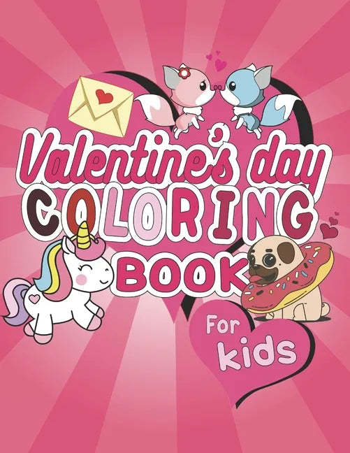 Valentine's Day Coloring Book For Kids: Fun Coloring Activity For Valentine's Day, Color Hearts, Unicorns, Animals and More. - Paperback