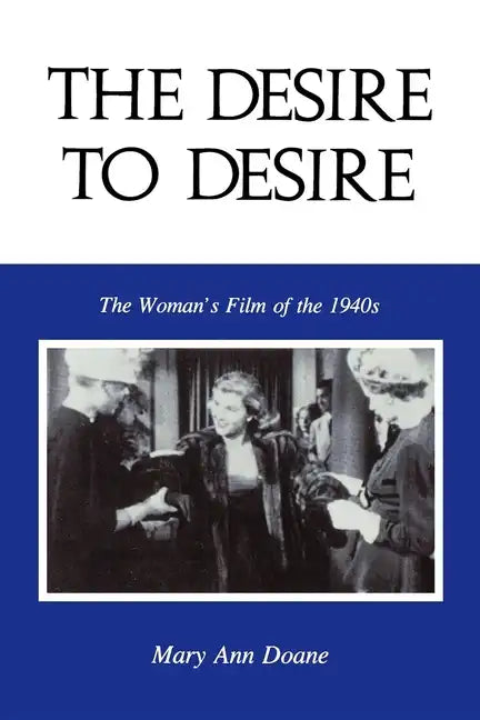 The Desire to Desire: The Woman S Film of the 1940s - Paperback