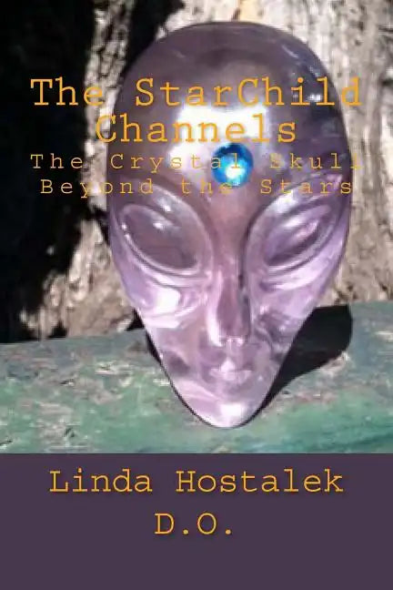 The StarChild Channels: The Crystal Skull from Beyond the Stars - Paperback