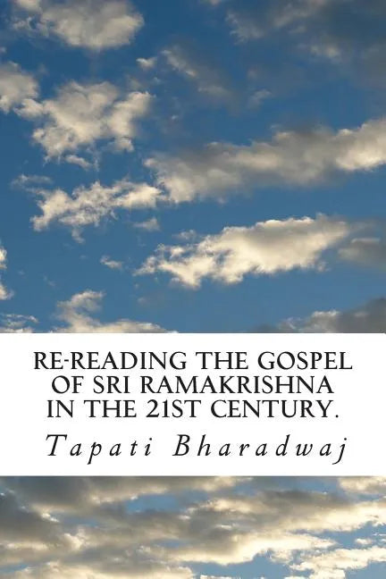 Re-reading The Gospel of Sri Ramakrishna in the 21st century. - Paperback