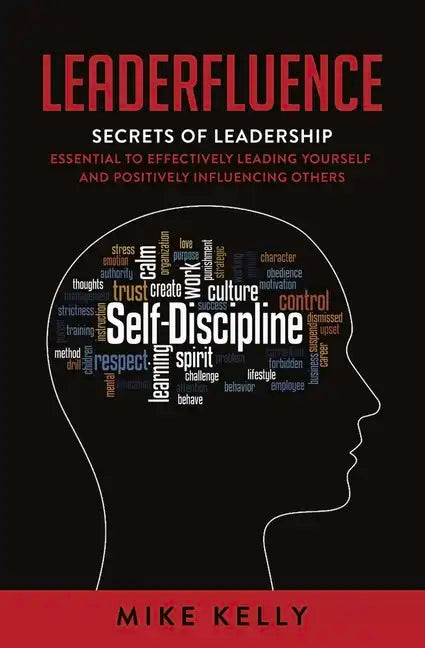Leaderfluence: Secrets of Leadership Essential to Effectively Leading Yourself and Positively Influencing Others - Paperback