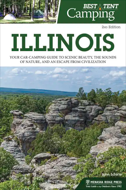 Best Tent Camping: Illinois: Your Car-Camping Guide to Scenic Beauty, the Sounds of Nature, and an Escape from Civilization - Paperback