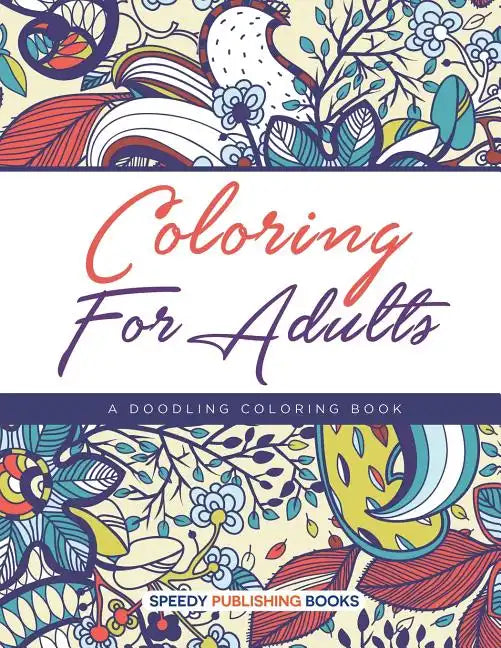 Coloring For Adults, a Doodling Coloring Book - Paperback