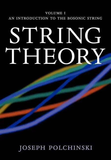 String Theory: Volume 1, an Introduction to the Bosonic String - Paperback