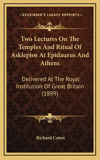 Two Lectures on the Temples and Ritual of Asklepios at Epidaurus and Athens: Delivered at the Royal Institution of Great Britain (1899) - Hardcover