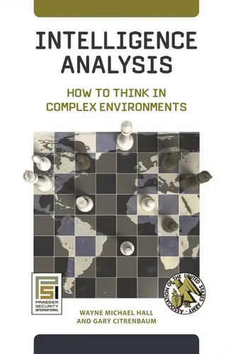 Intelligence Analysis: How to Think in Complex Environments - Hardcover