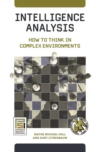 Intelligence Analysis: How to Think in Complex Environments - Hardcover