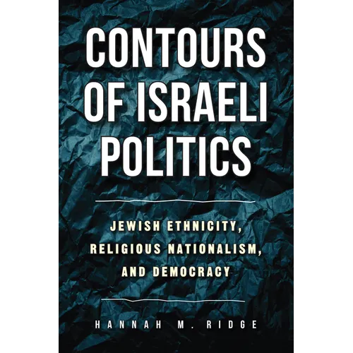 Contours of Israeli Politics: Jewish Ethnicity, Religious Nationalism, and Democracy - Hardcover