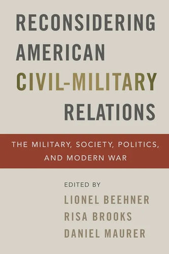 Reconsidering American Civil-Military Relations: The Military, Society, Politics, and Modern War - Paperback