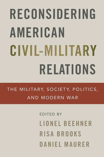 Reconsidering American Civil-Military Relations: The Military, Society, Politics, and Modern War - Paperback