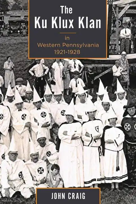 The Ku Klux Klan in Western Pennsylvania, 1921-1928 - Paperback