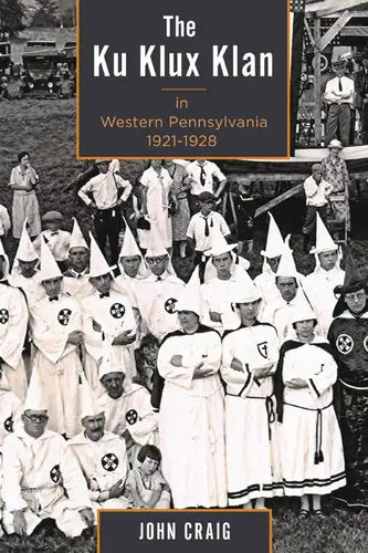The Ku Klux Klan in Western Pennsylvania, 1921-1928 - Paperback