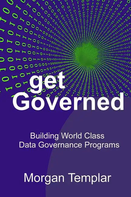 Get Governed: Building World Class Data Governance Programs - Paperback