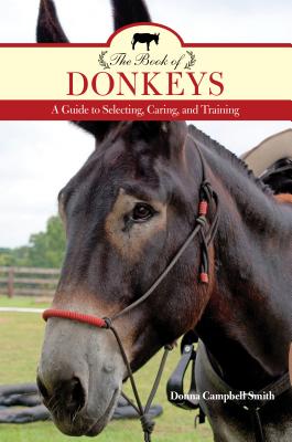 The Book of Donkeys: A Guide to Selecting, Caring, and Training - Paperback