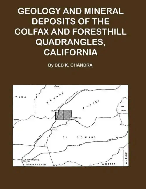 Geology and Mineral Deposits of the Colfax and Forsthill Quadrangles, California - Paperback