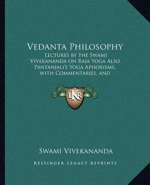 Vedanta Philosophy: Lectures by the Swami Vivekananda on Raja Yoga Also Pantanjali's Yoga Aphorisms, with Commentaries, and Glossary of Sanskrit Terms - Paperback