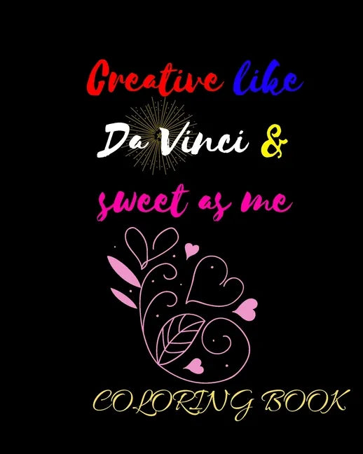 Creative like Da Vinci and Sweet as Me: Adult Coloring Book for relaxation and Exploration - Paperback