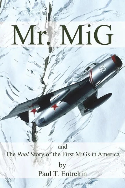 Mr. MiG: and The Real Story of the First MiGs in America - Paperback