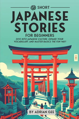 69 Short Japanese Stories for Beginners: Dive Into Japanese Culture, Expand Your Vocabulary, and Master Basics the Fun Way! - Paperback