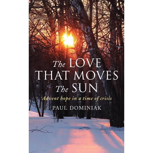 The Love That Moves the Sun: Advent Hope in a Time of Crisis - Paperback