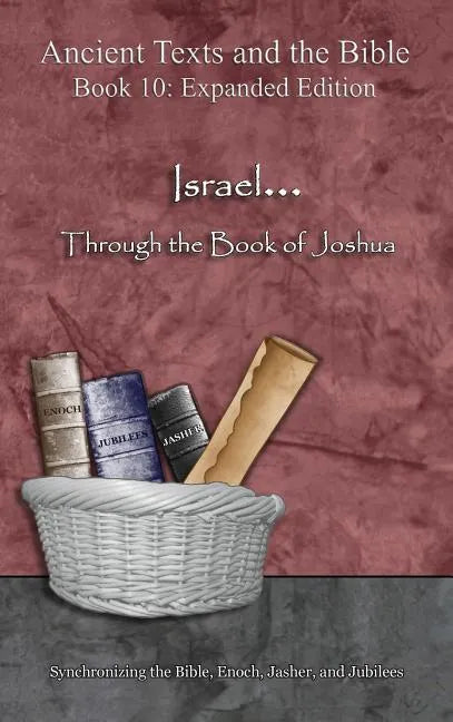 Israel... Through the Book of Joshua - Expanded Edition: Synchronizing the Bible, Enoch, Jasher, and Jubilees - Hardcover