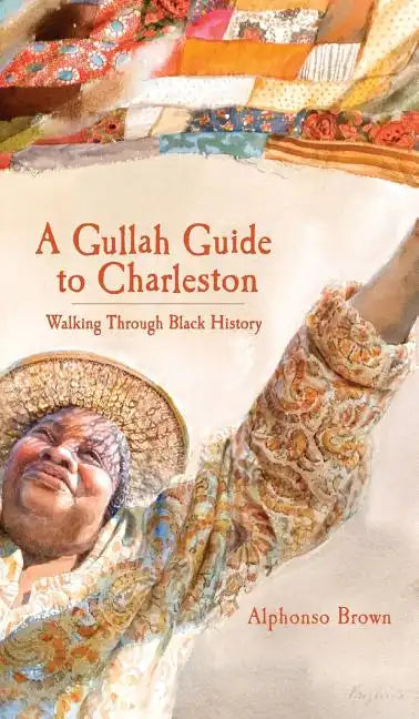 A Gullah Guide to Charleston: Walking Through Black History - Hardcover