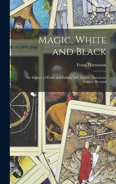 Magic, White and Black: The Science of Finite and Infinite Life. Eighth (American) Edition, Revised; Eighth (American) Edition, Revised - Hardcover