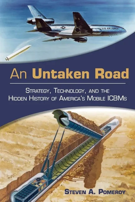 An Untaken Road: Strategy, Technology, and the Hidden History of America's Mobile ICBMs - Paperback