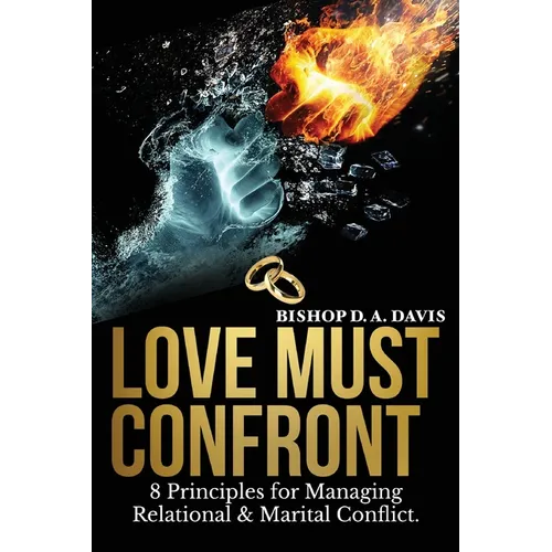 Love Must Confront: 8 Principles For Managing Relational & Marital Conflict - Paperback
