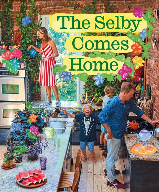 The Selby Comes Home: An Interior Design Book for Creative Families - Hardcover