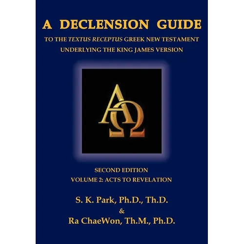 A Declension Guide to the Textus Receptus Greek New Testament Underlying the King James Version, Second Edition, Volume Two Acts to Revelation - Paperback