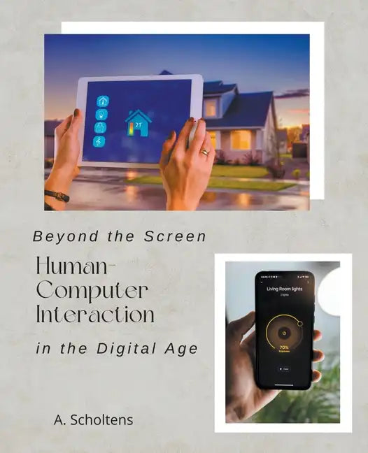 Beyond the Screen Human-Computer Interaction in the Digital Age - Paperback
