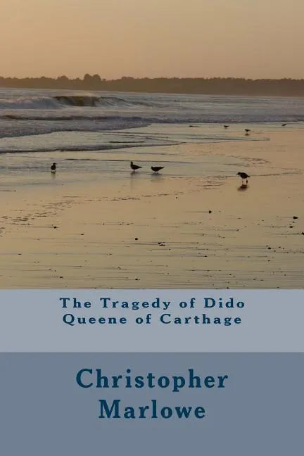 The Tragedy of Dido Queene of Carthage - Paperback