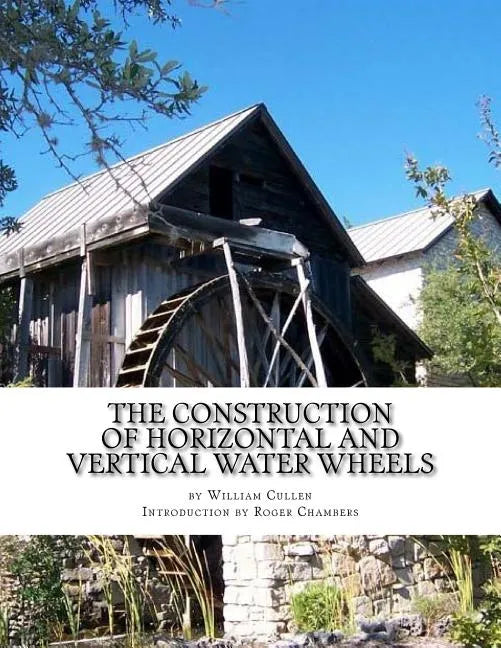 The Construction of Horizontal and Vertical Water Wheels - Paperback