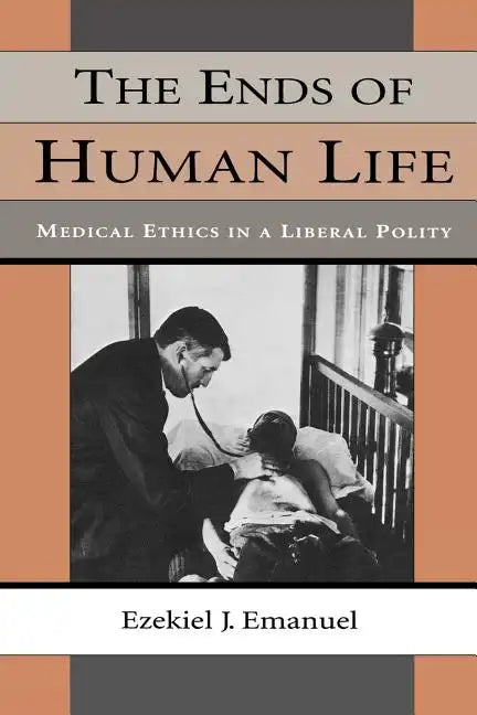 The Ends of Human Life: Medical Ethics in a Liberal Polity - Paperback