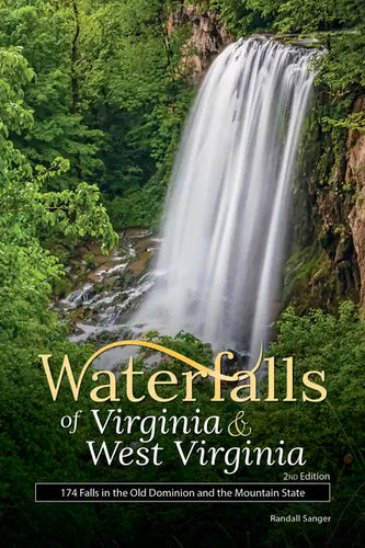 Waterfalls of Virginia & West Virginia: 174 Falls in the Old Dominion and the Mountain State - Paperback