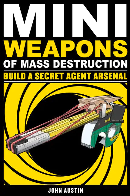 Mini Weapons of Mass Destruction: Build a Secret Agent Arsenal: Volume 2 - Paperback