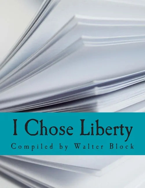 I Chose Liberty (Large Print Edition): Autobiographies of Contemporary Libertarians - Paperback