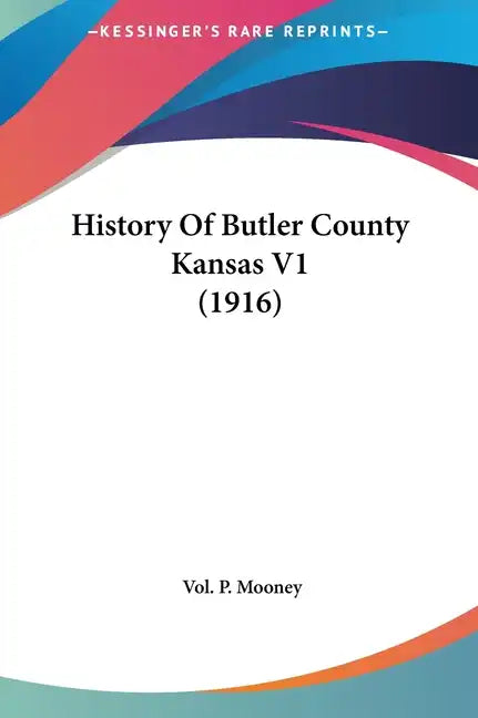 History Of Butler County Kansas V1 (1916) - Hardcover